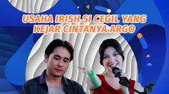 Pantang Menyerah! Usaha Irish Si Cegil yang Kejar Cintanya Argo #kompilatop