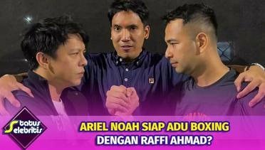 Heboh!! Ariel Siap Adu Boxing Dengan Raffi Ahmad | STatus Selebritis
