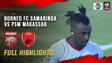 Full Highlights - Borneo FC Samarinda vs PSM Makassar | Piala Menpora 2021