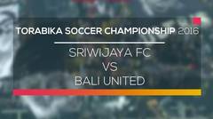 Sriwijaya FC vs Bali United - Torabika Soccer Championship 2016