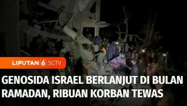 Genosida Israel Terus Berlangsung di Bulan Ramadan, Ribuan Korban Gaza Tewas | Liputan 6