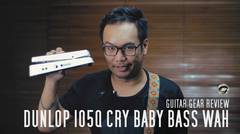 TODAY's GEAR - DUNLOP 105Q CRYBABY BASS WAH by GITARAGAM