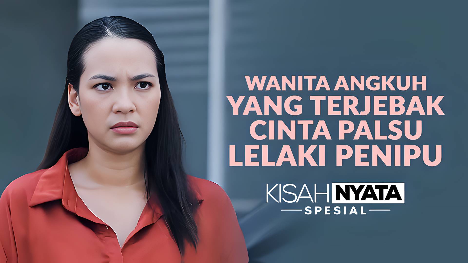 Wanita Angkuh Yang Terjebak Cinta Palsu Lelaki Penipu