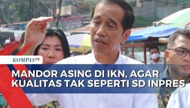 Jokowi Soal Tenaga Asing di IKN: Tak Masalah, Agar Kualitasnya Baik, Tak Seperti SD Inpres!