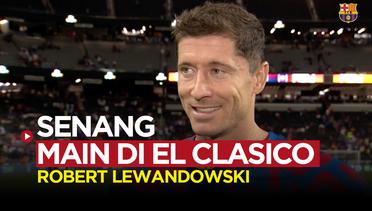 Senangnya Robert Lewandowski Setelah Pertama Kali Main di El Clasico