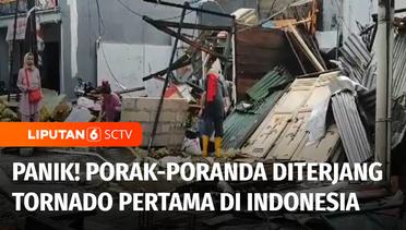 Bikin Panik! Porak-poranda Diterjang Tornado Pertama di Indonesia | Liputan 6