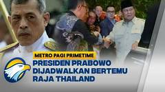 Presiden Prabowo akan Bertemu Raja Thailand, Perkuat Kerja Sama Strategis [Metro Pagi Primetime]