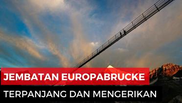 Europabrucke, Jembatan Gantung Terpanjang Mengerikan
