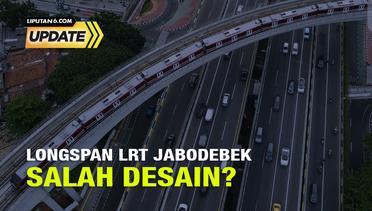 Liputan6 Update: Longspan LRT Jabodebek Salah Desain?