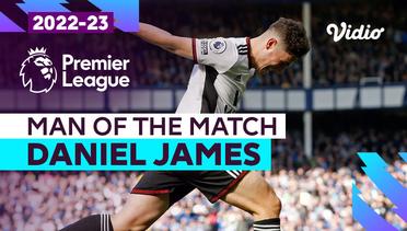 Aksi Man of the Match: Daniel James | Everton vs Fulham | Premier League 2022/23