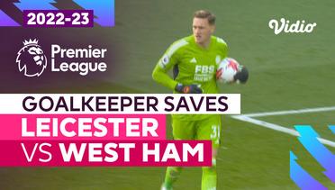 Aksi Penyelamatan Kiper | Leicester vs West Ham | Premier League 2022/23