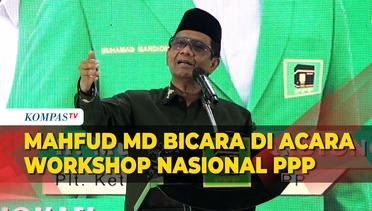 [FULL] Pidato Mahfud MD di Acara Workshop Nasional PPP, Bahas Soal Hal Ini