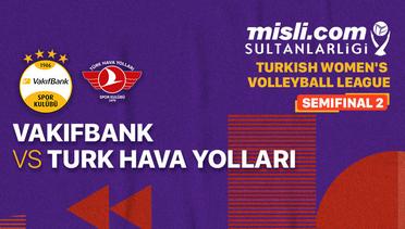 Full Match | Semifinal - Vakifbank vs Turk Hava Yollari | Women's Turkish League