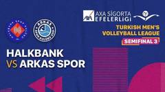Full Match | Semifinal 3: Halkbank vs Arkas Spor | Men's Turkish League