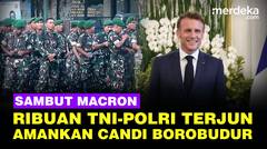 Mengintip Pengamanan Candi Borobudur Sambut Presiden Macron, Ribuan TNI-Polri Diterjunkan