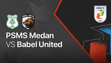 Full Match - PSMS Medan vs Babel United FC | Liga 2 2021/2022