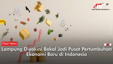 Lampung Potensial Jadi Pusat Pertumbuhan Ekonomi Baru di Indonesia | Flash News
