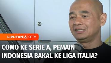 Como ke Serie A, Pemain Indonesia Bakal ke Liga Italia? | Liputan 6