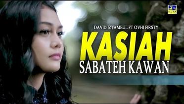 David Iztambul ft Ovhi Firsty - Kasiah Sabateh Kawan [Official Video]