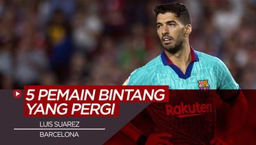 5 Bintang yang Meninggalkan Barcelona di Bursa Transfer Musim Ini, Termasuk Luis Suarez
