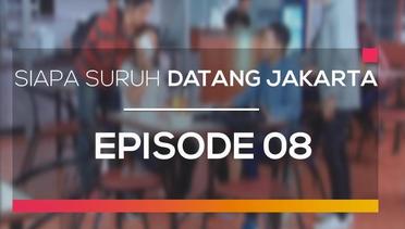 Siapa Suruh Datang Jakarta - Episode 08