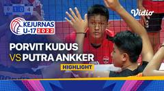 Highlights | 16 Besar - Putra: Porvit Kudus vs Putra Ankker | Kejurnas Bola Voli Antarklub U-17 2022