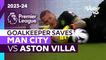 Aksi Penyelamatan Kiper | Man City vs Aston Villa | Premier League 2023/24