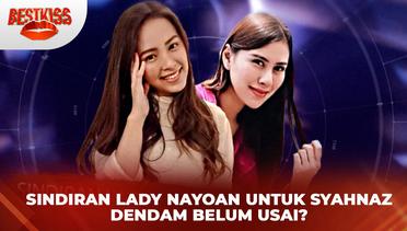 Sindiran Lady Nayoan Untuk Syahnaz, Dendam Belum Usai? | BESTKISS