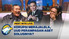 Korupsi Merajalela, UUD Perampasan Aset Solusinya? Auuu... [Meet Nite Live]