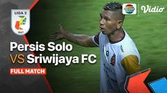 Full Match - Persis Solo vs Sriwijaya FC | Liga 2 2021