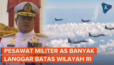 Panglima TNI Sebut Pesawat Militer AS Paling Banyak Langgar Wilayah Udara Indonesia