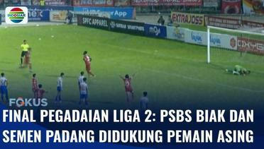Prestasi PSBS Biak dan Semen Padang di Final Pegadaian Liga 2 Didukung Pemain Asing | Fokus