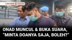 Pertama Kali Muncul Usai Ditangkap, Onad Buka Suara Minta Didoakan | Liputan 6