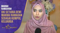 Oki Setiana Dewi Maknai Ramadan Sebagai Kumpul Keluarga | Halo Selebriti