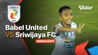 Highlight - Babel United 0 vs 2 Sriwijaya FC | Liga 2 2021/2022