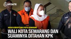 Liputan6 Update: Wali Kota Semarang dan Suaminya Ditahan KPK