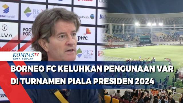 Borneo FC Keluhkan Penggunaan VAR di Turnamen Piala Presiden 2024