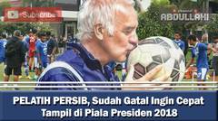 PELATIH PERSIB, Sudah Gatal Ingin Cepat Tampil di Piala Presiden 2018