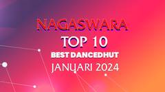 Chart Dangdut Terbaik Januari 2024 - NAGASWARA TOP 10 DanceDhut