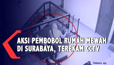 Terekam CCTV! Pembobol Rumah Mewah Gasak Uang Puluhan Juta Rupiah di Surabaya