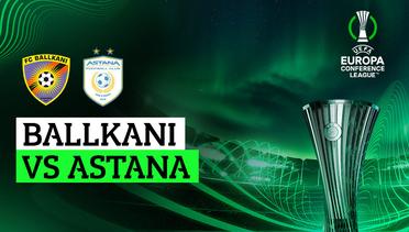 Ballkani vs Astana - Full Match | UEFA Europa Conference League 2023/24
