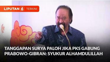 Tanggapan Surya Paloh Jika PKS Gabung Pemerintahan Prabowo-Gibran: Syukur Alhamdulillah | Liputan 6