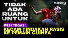 TEGAS! PSSI Kecam Tindakan Rasis Fans Indonesia ke Pemain Guinea
