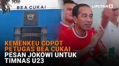 Kemenkeu Copot Petugas Bea Cukai, Pesan Jokowi untuk Timnas U-23
