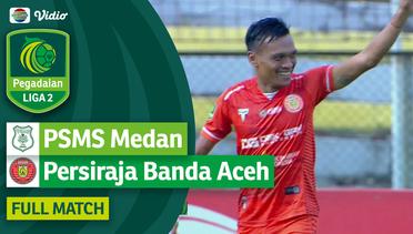 PSMS Medan VS Persiraja Banda Aceh - Full Match | Pegadaian Liga 2 2023/24