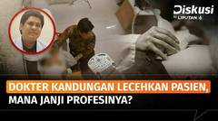 Lagi! Kasus Dokter Diduga Lakukan Pelecehan ke Pasien, Perlukah Tes Kejiwaan Berkala? | Diskusi