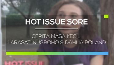 Cerita Masa Kecil Larasati Nugroho & Dahlia Poland - Hot Issue Sore 05/03/16