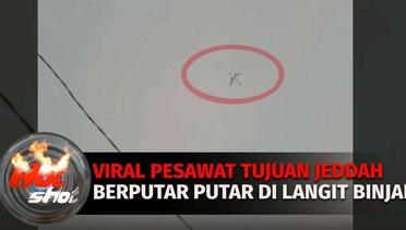 Viral Pesawat Tujuan Jeddah Berputar Putar di Langit Binjai | Hot Shot