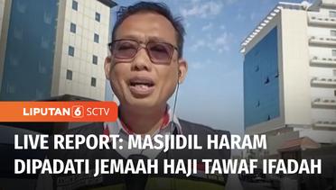Live Report: Masjidil Haram Dipadati Jemaah Haji yang Melaksanakan Tawaf Ifadah | Liputan 6