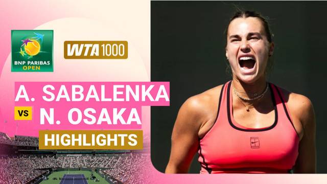 Aryna Sabalenka vs Naomi Osaka - Highlight | WTA 1000: BNP Paribas Open 2026